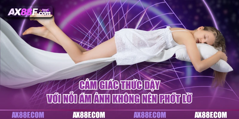 Cảm giác thức dậy với nỗi ám ảnh không nên phớt lờ