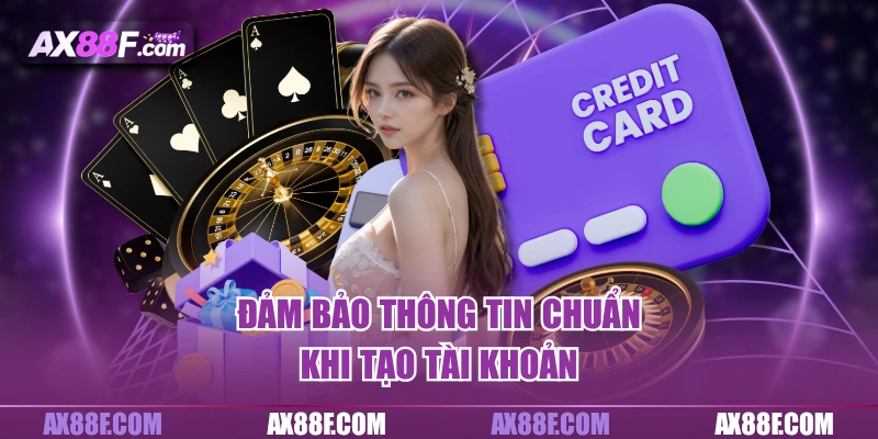 Đảm bảo thông tin chuẩn khi tạo tài khoản