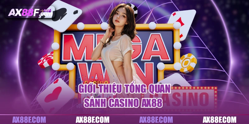 Giới thiệu tổng quan sảnh Casino AX88 