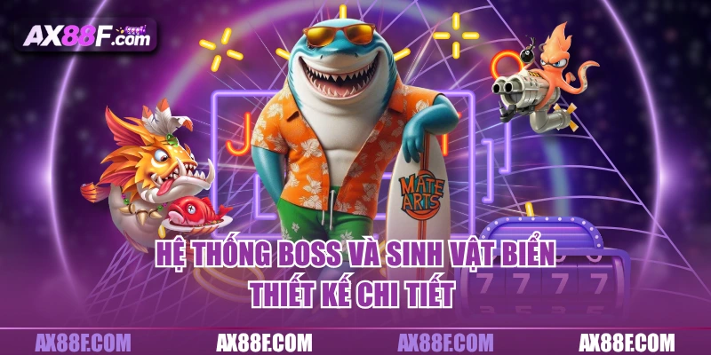 Hệ thống boss và sinh vật biển thiết kế chi tiết 