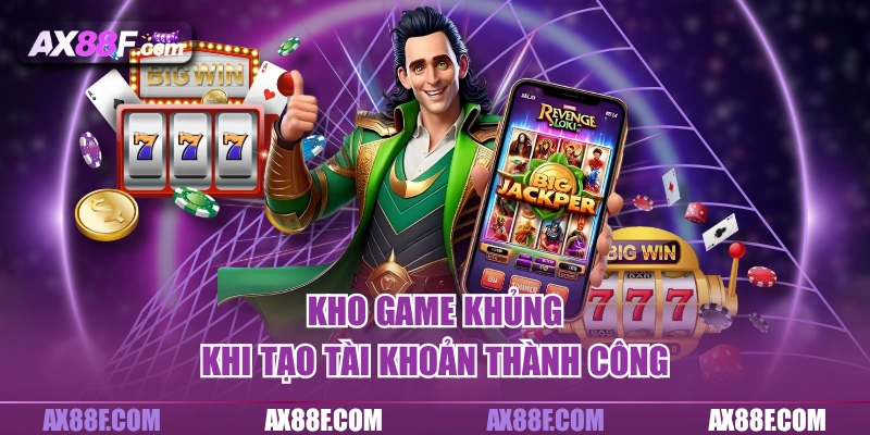 Kho game khủng khi tạo tài khoản thành công