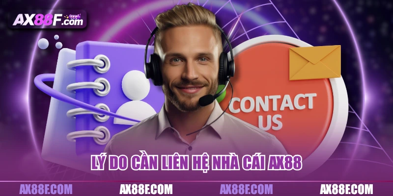 Lý do cần liên hệ nhà cái AX88