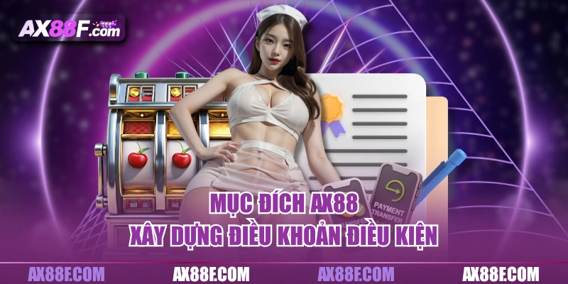 Mục đích AX88 xây dựng điều khoản điều kiện