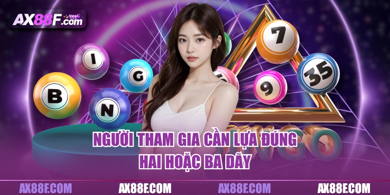 Người tham gia cần lựa đúng hai hoặc ba dãy