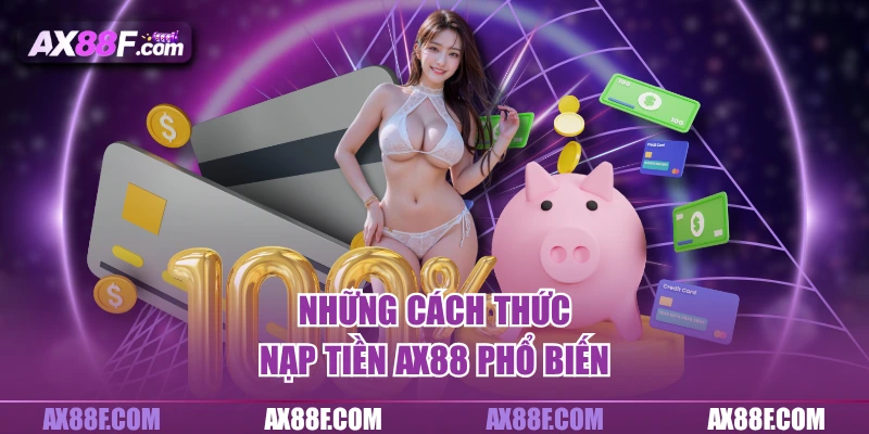 Những cách thức nạp tiền AX88 phổ biến