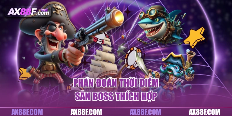 Phán đoán thời điểm săn boss thích hợp