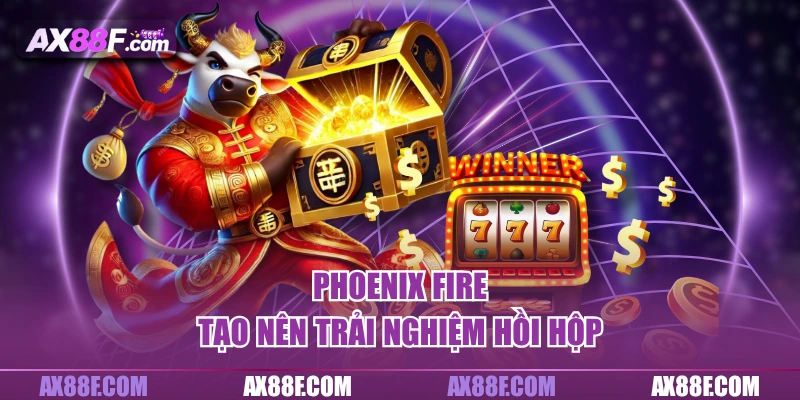 Phoenix Fire tạo nên trải nghiệm hồi hộp