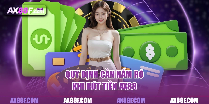 Quy định cần nắm rõ khi rút tiền AX88