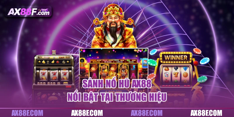 Sảnh nổ hũ AX88 nổi bật tại thương hiệu
