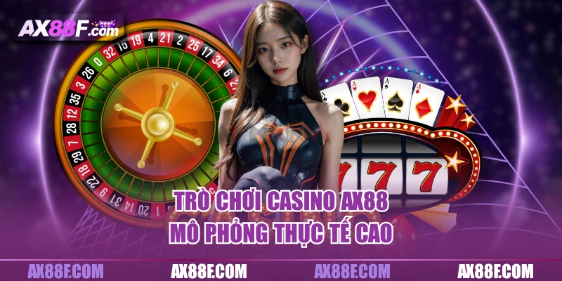 Trò chơi Casino AX88 mô phỏng thực tế cao